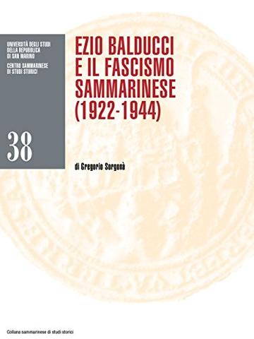 Ezio Balducci e il fascismo sammarinese (1922-1944) (Collana sammarinese di studi storici)